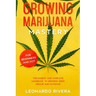 Growing Marijuana Mastery: The Easiest and Complete Handbook to Growing Weed Indoor and Outdoor - Your Weed Growers Guide With Secrets for Big Bu