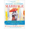 Healing the Stormy Marriage: Hope and Help for YOU when Your Loved One has Mental Health or Addiction Issues