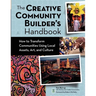 The Creative Community Builder's Handbook: How to Transform Communities Using Local Assets, Arts, and Culture