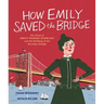 How Emily Saved the Bridge: The Story of Emily Warren Roebling and the Building of the Brooklyn Bridge