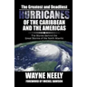 The Greatest and Deadliest Hurricanes of the Caribbean and the Americas: The Stories Behind the Great Storms of the North Atlantic