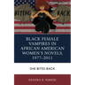 Black Female Vampires in African American Women's Novels, 1977-2011: She Bites Back