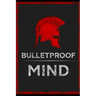 The Bulletproof Mind: How to Build Stronger Character, Thougher Mind and Create Breakthroughs