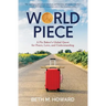 World Piece: A Pie Baker's Global Quest for Peace, Love, and Understanding