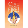 Give Us the Fire!