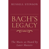 Bach's Legacy: The Music as Heard by Later Masters
