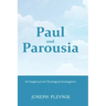 Paul and the Parousia: An Exegetical and Theological Investigation