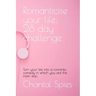 Romanticise your life: 28 day challenge: Turn your life into a romantic comedy in which you are the main star...