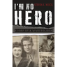 I'm No Hero: Story of a WWII Soldier