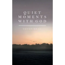 Quiet Moments with God: Devotional