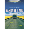 Garbage Land: On the Secret Trail of Trash