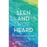 Seen and Not Heard: Why Children's Voices Matter