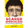 Scared Speechless: My Crazy Journey to Mastering Fear