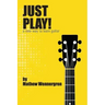 Just Play: A New Way To Play Guitar