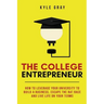The College Entrepreneur: How to leverage your university to build a business, escape the rat race and live life on your terms.