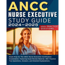 ANCC Nurse Executive Study Guide: Exam Prep for The ANCC Nurse Executive Certification Examination. Featuring Exam Review Material, 350+ Practice Test