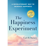 The Happiness Experiment: A Revolutionary Way to Increase Happiness