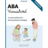 ABA Visualized Workbook 2nd Edition: A visual workbook for learning behavior strategies