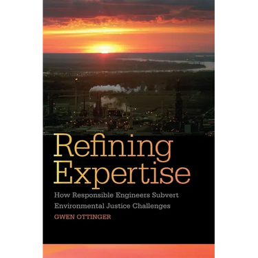 Refining Expertise: How Responsible Engineers Subvert Environmental Justice Challenges