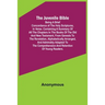 The Juvenile Bible: Being a brief concordance of the Holy Scriptures, in verse. Containing a summary of all the chapters in the books of t