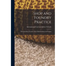 Shop and Foundry Practice: Patternmaking. Foundry Work. Blacksmithing and Forging