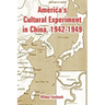America's Cultural Experiment in China, 1942-1949