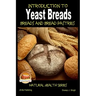 Introduction to Yeast Breads - Breads and Bread Pastries