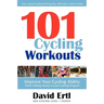 101 Cycling Workouts: Improve Your Cycling Ability While Adding Variety to Your Training Program
