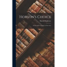 Hobson's Choice: A Lancashire Comedy in Four Acts