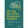 The Chief Data Officer Management Handbook: Set Up and Run an Organization's Data Supply Chain