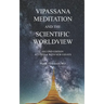 Vipassana Meditation and the Scientific Worldview: Revised & With New Essays