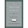 A Christian Guide to the Classics