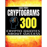 Large Print Cryptograms: 300 Crypto Quotes about Sucess and Personal Development - Huge Assortment of Cryptogram Activity Puzzles for Adults -