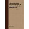 The Philharmonic Symphony Society Of New York - Its First Hundred Years