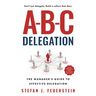 A-B-C Delegation: The Manager's Guide to Effective Delegation