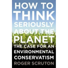 How to Think Seriously about the Planet: The Case for an Environmental Conservatism