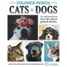 Colored Pencil Cats & Dogs: Art & Instruction from 80 Colored Pencil Artists