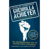 Guerrilla Achiever: The Unconventional Way to Become Highly Successful