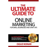 The Ultimate Guide to Online Marketing For Small Businesses and Start-Ups: A 7-Step Blueprint To; Attract New Clients, Customers or Patients, Automate