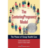 The Centeringpregnancy Model: The Power of Group Health Care