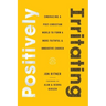 Positively Irritating: Embracing a Post-Christian World to Form a More Faithful and Innovative Church