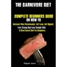 The Carnivore Diet: Complete Beginners Guide On How To Increase Your Performance, Get Lean, Get Ripped, Feel Strong And Lose Weight With A Meat Based