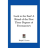Look to the East! A Ritual of the First Three Degrees of Freemasonry