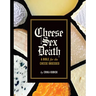 Cheese Sex Death: A Bible for the Cheese Obsessed