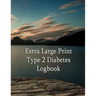 Extra Large Print Type 2 Diabetes Logbook: Keep control of your diabetes