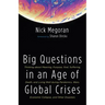 Big Questions in an Age of Global Crises: Thinking about Meaning, Purpose, God, Suffering, Death, and Living Well During Pandemics, Wars, Economic Col