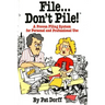File...Don't Pile: A Proven Filing System for Personal and Professional Use