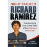 Night Stalker Richard Ramirez: The Horrifying True Crime Story of the Infamous Serial Killer