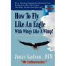 How to Fly Like an Eagle with Wings Like a Wimp!