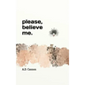 Please, believe me.